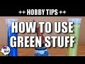 How to use Green Stuff - Tips and Ideas 