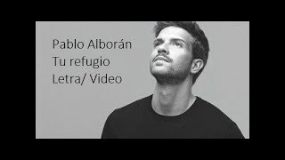 Tu refugio - Pablo Alboran (Letra/video)
