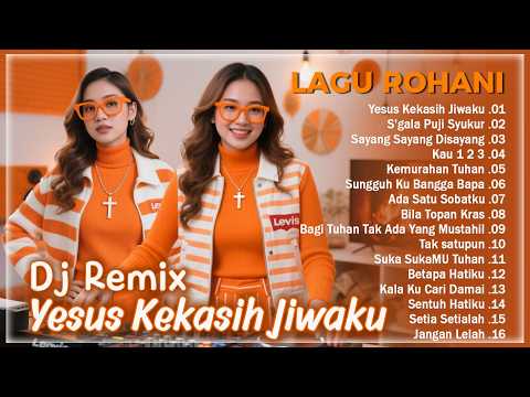 Yesus Kekasih Jiwaku ❤️ Lagu Rohani Terpopuler Sepanjang Masa ❤️ DJ Remix Penyemangat & Sejuk Dihati