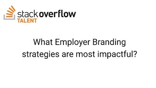 Employer Branding 101: What Employer Branding strategies are most impactful?