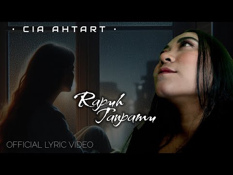 Cia Ahtart - Rapuh Tanpamu ( Official Lyric Video) #laguviral #trending