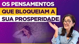 Os Pensamentos que Bl0queiam a sua Prosperidade