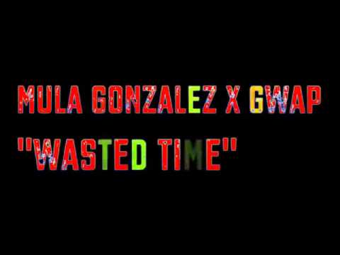 Young Gwap X Mula Gonzalez "Wasted Time" 2015 #CartelMob