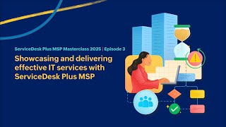 EP3: Showcasing and delivering effective IT services with ServiceDesk Plus MSP