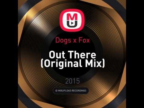 Mixupload Recordings: Dogs x Fox - Out There (Original Mix) Deep House