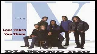 Diamond Rio - Love Takes You There