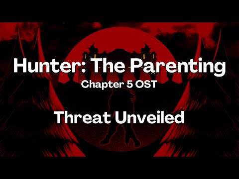 Threat Unveiled [Hunter: The Parenting - Chapter 5 OST]