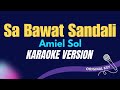 SA BAWAT SANDALI - Amiel Sol (KARAOKE VERSION)