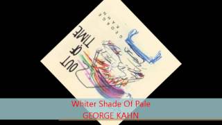 George Kahn - WHITER SHADE OF PALE