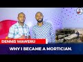 WHY I BECAME A MORTICIAN-DENNIS WAWERU ARMSTRONG