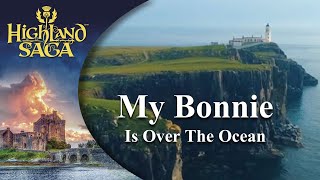 My Bonnie is over the Ocean | Highland Saga | [Official Video]