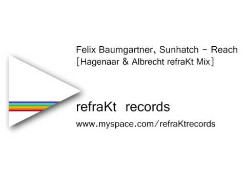 Felix Baumgartner, Sunhatch - Reach (Hagenaar & Albrecht refraKt Mix) [refraKt Records]