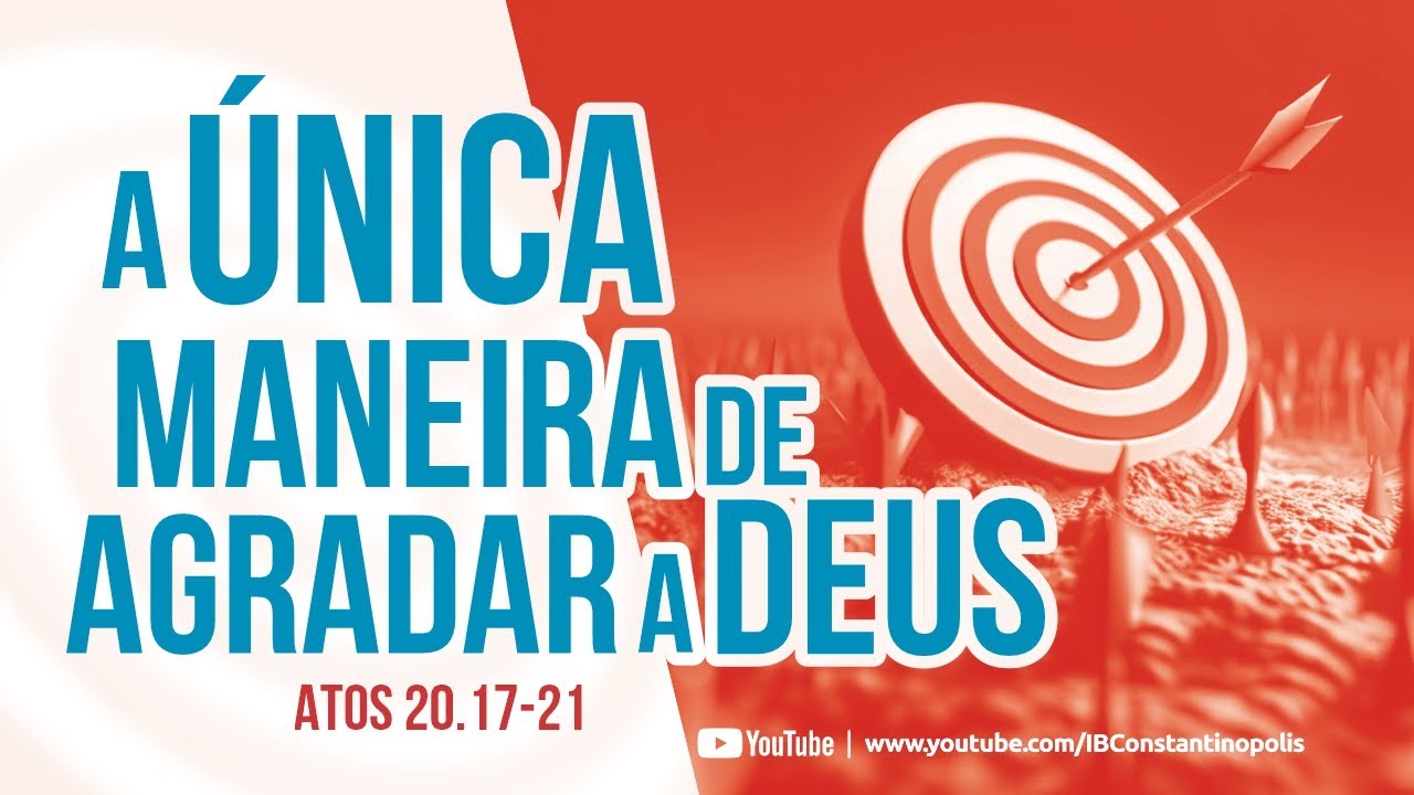 Atos 20.17-21 | A única maneira de agradar a Deus