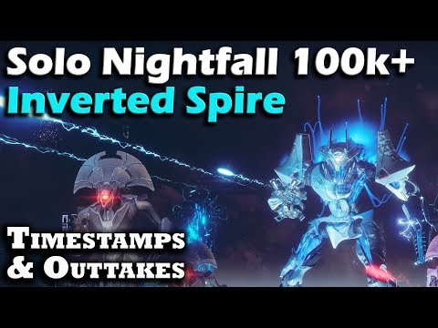 Solo Nightfall - The Inverted Spire - 100k Points - Outtakes at End