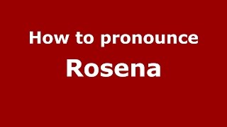 How to pronounce Rosena