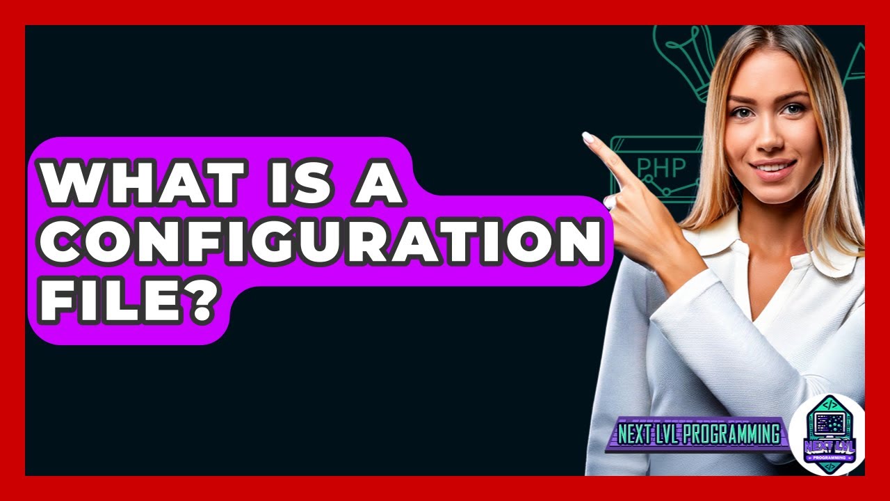 What Is A Configuration File? - Next LVL Programming