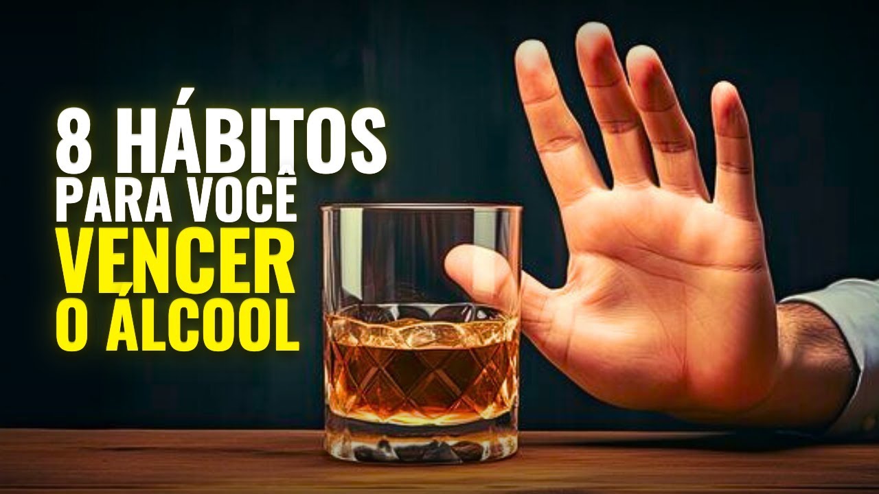 8 Hábitos que vão te fazer PARAR DE BEBER (vencendo o alcoolismo)