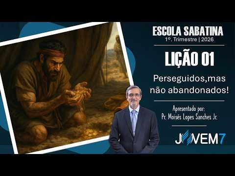 Resumo para Professores - Lição 01 - Escola Sabatina "Perseguidos, mas não abandonados!"