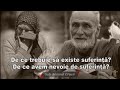 De Ce Trebuie Sa Existe Suferinta De Ce Avem Nevoie De Suferinta