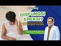 Ketahui Penyebab Dan Gejala Disfungsi Ereksi Serta Penanganan Yang Tepat