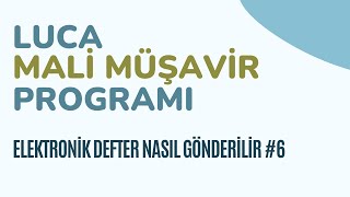 LUCA Mali Müşavir Programı | E-DEfter Gönderimi ve Berat Yükleme (Adım