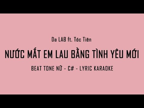 [BEAT - KARAOKE] Nước Mắt Em Lau Bằng Tình Yêu Mới - Da LAB ft. Tóc Tiên (TONE NỮ - C#)
