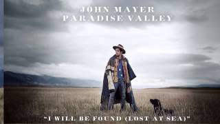 John Mayer - I Will Be Found (Lost At Sea) Lyrics