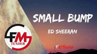 Ed Sheeran - Small Bump (Lyrics)