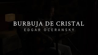 Edgar Oceransky - BURBUJA DE CRISTAL