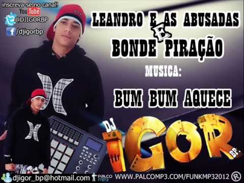BONDE PIRAÇÃO E LEANDRO E AS ABUSADAS - BUM BUM AQUECE (LANÇAMENTO 2012)
