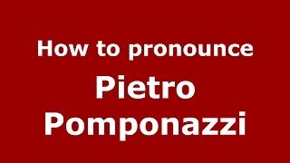 How to pronounce Pietro Pomponazzi