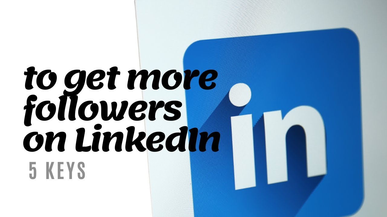 Unlocking Success: 5 Keys to Get More LinkedIn Followers