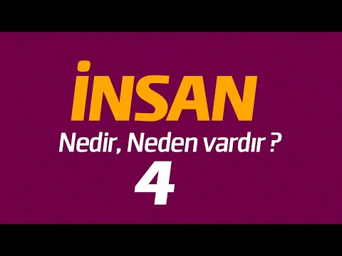 İnsan nedir, neden vardır ? (4)