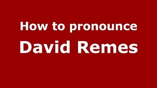 How to pronounce David Remes