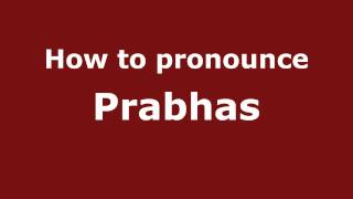 How to pronounce Prabhas
