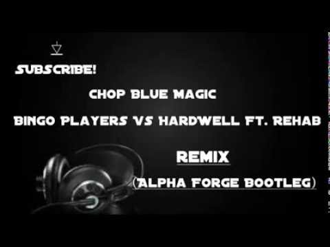 Bingo Players Vs Hardwell Ft. Rehab - Chop Blue Magic (Alpha Forge Bootleg)
