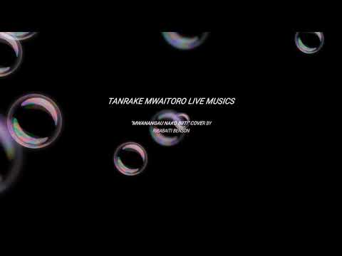 Mwanangau nako Biiti**** Cover by Ribabaiti