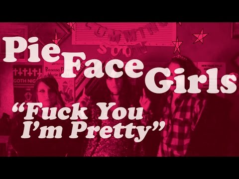 Pie Face Girls - F**k You I'm Pretty (Official video)