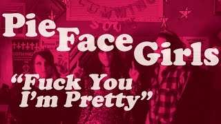 Pie Face Girls - F**k You I'm Pretty (Official video)