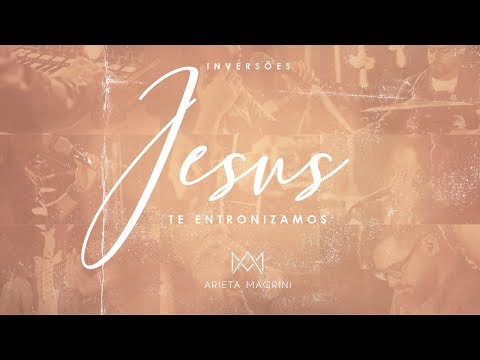 JESUS TE ENTRONIZAMOS (CLIPE OFICIAL) - ARIETA MAGRINI