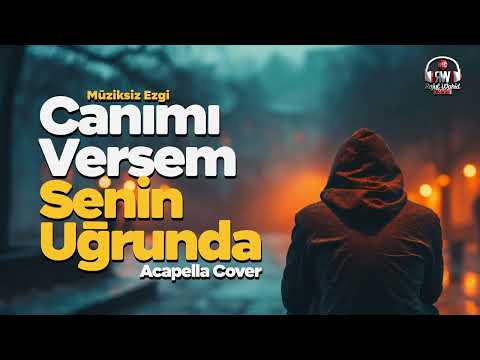 Canımı Versem Senin Uğrunda - Müziksiz Ezgi - Acapella Cover 