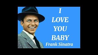 Frank Sinatra - I Love You Baby (lyrics)