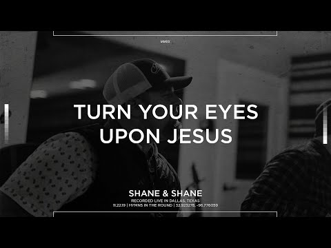 Turn Your Eyes Upon Jesus [Acoustic] - Shane & Shane