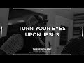 Turn Your Eyes Upon Jesus