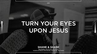 Turn Your Eyes Upon Jesus [Acoustic] - Shane &amp; Shane