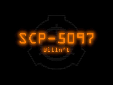 SCP-5097 - Willn't