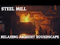 Relaxing Ambient Soundscape Steel Mill Massive Metalworks Ambience Reverberant Clanks Welding