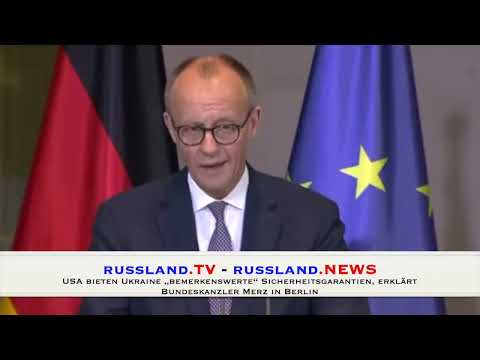 USA bieten Ukraine „bemerkenswerte“ Sicherheitsgarantien, erklärt Bundeskanzler Merz in Berlin