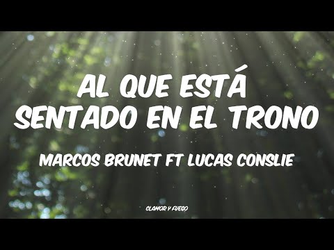 Al que está sentado en el trono - Marcos Brunet Ft Lucas Conslie (Letras)