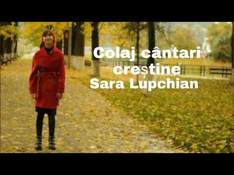 Colaj cântari creștine "Sara Lupchian "